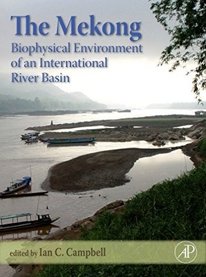 THE MEKONG: BIOPHYSICAL ENVIRONMENT OF AN INTERNATIONAL By Ian Charles Campbell
