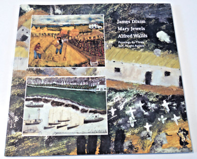 James Dixon Mary Jewels Alfred Wallis: Paintings by 3 Self-Taught Artists 4/23