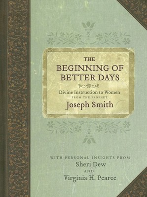 Beginning of Better Days: Divine Instruction to Women from the Prophet Josep...