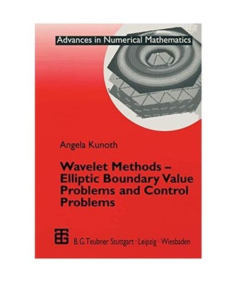 Wavelet Methods - Elliptic Boundary Value Problems and Control Problems, Kunoth,