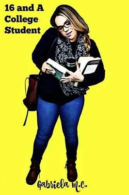 Sixteen and a College Student: Life - Paperback, by C. Gabriela M. - Acceptable