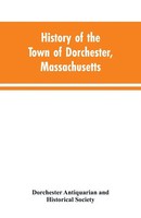 Dorchester Antiquarian (U. A.) | History Of The Town Of Dorchester,...