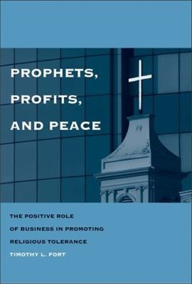 Prophets, Profits, and Peace : The Positive Role of Business in P