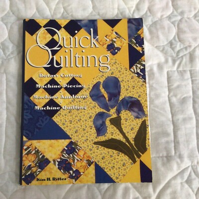 Quick Quilting : Rotary Cutting, Machine Piecing, Machine Applique and...