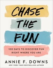 Chase the Fun: 100 Days to Discover Fun Ri- hardcover, Annie F Downs, 0800738764