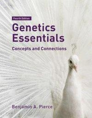 Genetics Essentials: Concepts and Connections by Benjamin Pierce