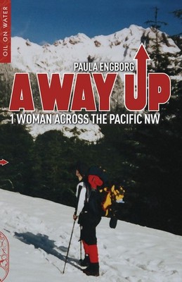 A Way Up: 1 Woman Across the Pacific NW by Paula Engborg (English) Paperback Boo