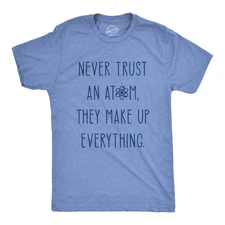 Mens Never Trust An Atom They Make Everything Up T Shirt Funny Nerdy Science