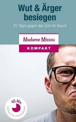 Wut & rger besiegen: 25 Tipps gegen den Zorn im Bauch by Madame Missou (German)