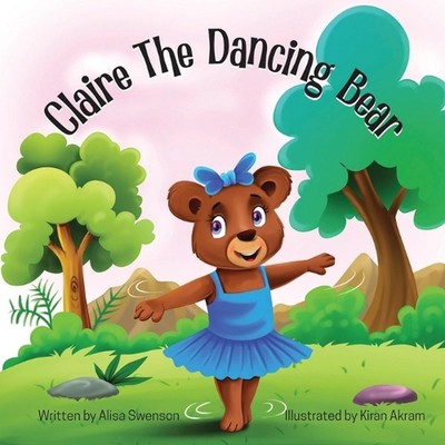 Claire the Dancing Bear by Alisa Swenson Paperback Book