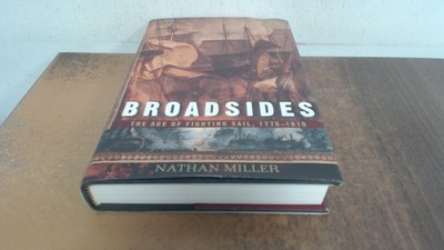 			Broadsides: The Age of Fighting Sail, 1775 1815, Miller, Nathan, 		