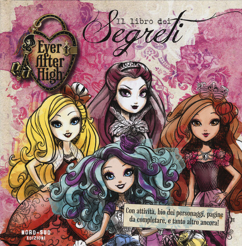 LIBRO DEI SEGRETI. EVER AFTER HIGH. EDIZ. ILLUSTRATA (IL) AA.VV.