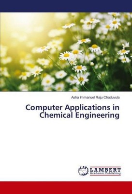 Computer Applications in Chemical Engineering Asha Immanuel Raju Chaduvula