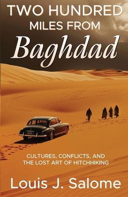 Two Hundred Miles From Baghdad: Cultures, Conflicts, and the Lost Art of Hit...