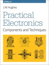 Practical Electronics : Components and Techniques, Paperback by Hughes, John ...