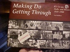 MAKING DO, GETTING THROUGH: KU CO-OPS. HALLS HOUSES, KANSAS UNIV  (2006,  SIGNED
