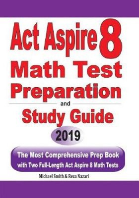 ACT Aspire 8 Math Test Preparation and study guide: The Most Comprehensive