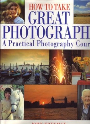 How to Take Great Photographs: A Practical Photography Course, ,