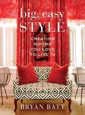 Big, Easy Style: Creating Rooms You Love to Live In - Danos, Katy,Batt, Bryan