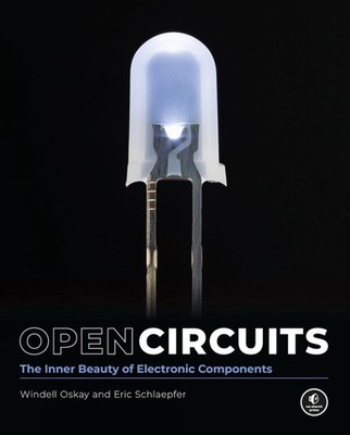 Open Circuits: The Inner Beauty of Electronic Components by Windell Oskay (Engli