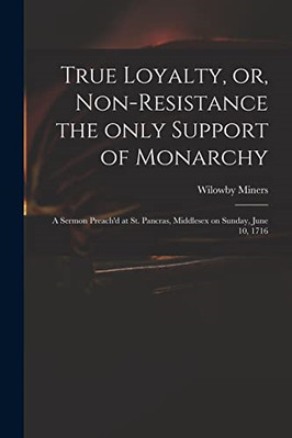 True Loyalty, or, Non-resistance the Only Support of Mo - Paperback / softback N