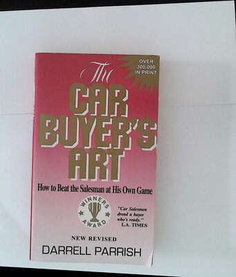 Car Buyer's Art : How to Beat the Salesman at His Own Game by Darrell Parrish