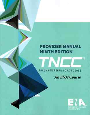 Trauma Nursing Core Course TNCC 9th Edition Provider Manual, Paperback