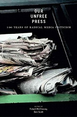 Our Unfree Press: 100 Years of Radical Media Criticism by
