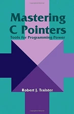 MASTERING C POINTERS: TOOLS FOR PROGRAMMING POWER By Robert J Traister **Mint**