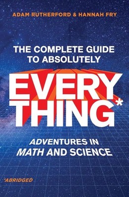 The Complete Guide to Absolutely Everything (Abridged): Adventures in Math a...
