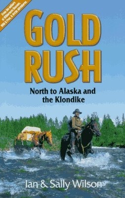 Gold Rush Reliving The Klondike Adventure In Canada's North - paperback Wils...