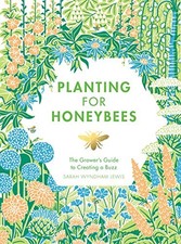 Planting for Honeybees: The Grower's guide to creating... by Sarah Wyndham Lewis