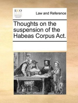 Thoughts on the Suspension of the Habeas Corpus Act. by Multiple Contributors (E