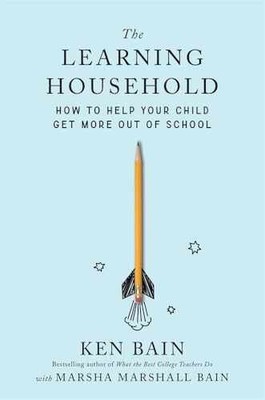 The Learning Household: How to Help Your - Hardcover, by Bain Ken - Very Good u