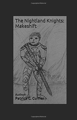 THE NIGHTLAND KNIGHTS: MAKESHIFT: AUTHOR: By Patrick Christopher Currier **NEW**