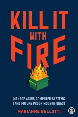 Kill It With Fire: Managing Aging C..., Marriane Bellot