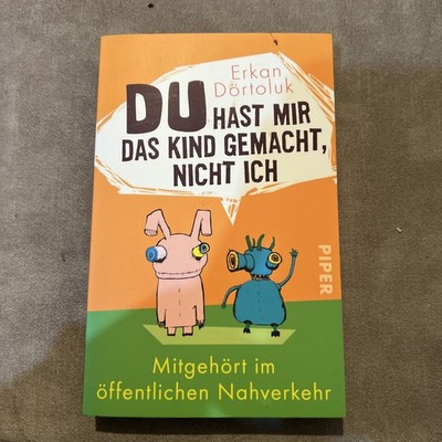 Du hast mir das Kind gemacht, nicht ich :)