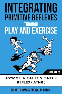 Integrating Primitive Reflexes Through Play and Exercise: An Interactive ...