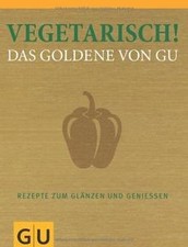 Vegetarisch! Das Goldene von GU: Rezepte zum ...