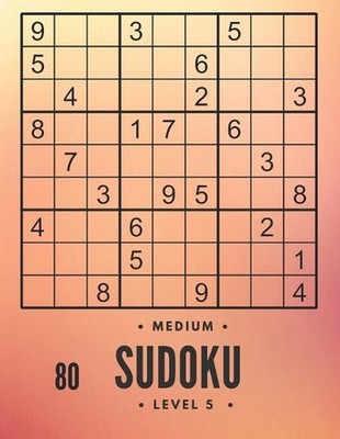 80 Medium sudoku level 5: large print sudoku and solutions, train your brain by