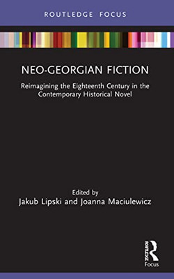 Neo-Georgian Fiction: Reimagining the Eighteenth Centur - Paperback NEW Lipski,