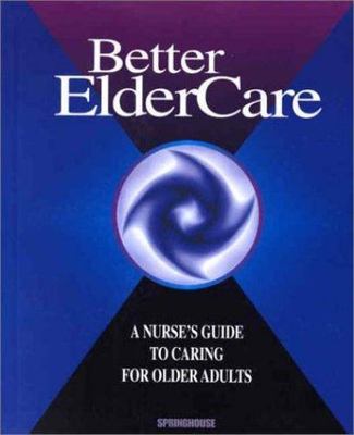 Better Elder Care: A Nurse's Guide to Caring- hardcover, Springhouse, 1582551049