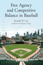 Free Agency and Competitive Balance in Baseball by Ronald W. Cox NEW BOOK
