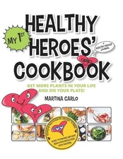 Healthy Heroes' Cookbook: Get more plants in your life and on your plate! by Mar
