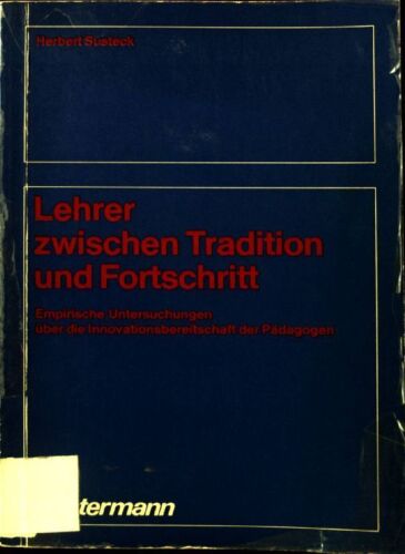 Lehrer zwischen Tradition und Fortschritt : empir. Untersuchungen über d. Innova - Photo 1/1