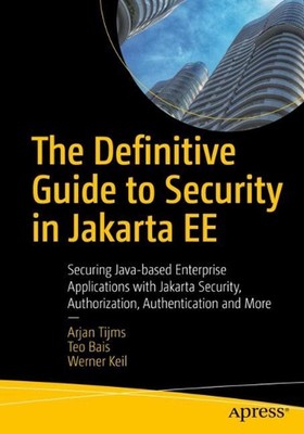 The Definitive Guide to Security in Jakarta EE: Securing Java-based Enterprise A