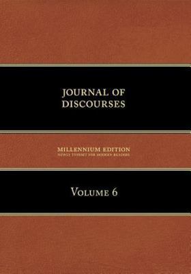 Journal of Discourses: Volume 6