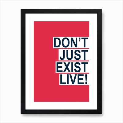 Don't Just Exist Rot Kunstdruck Gerahmt Wandbild Poster Leinwanddruck Bild
