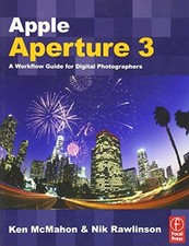 APPLE APERTURE 3: A WORKFLOW GUIDE FOR DIGITAL By Ken Mcmahon Nik Rawlinson