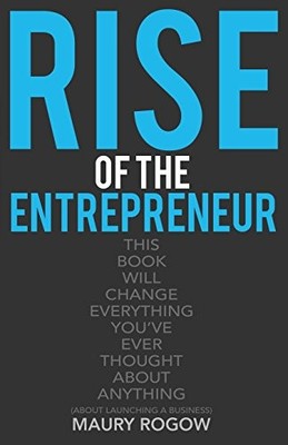 RISE OF THE ENTREPRENEUR By Maury Rogow **BRAND NEW**